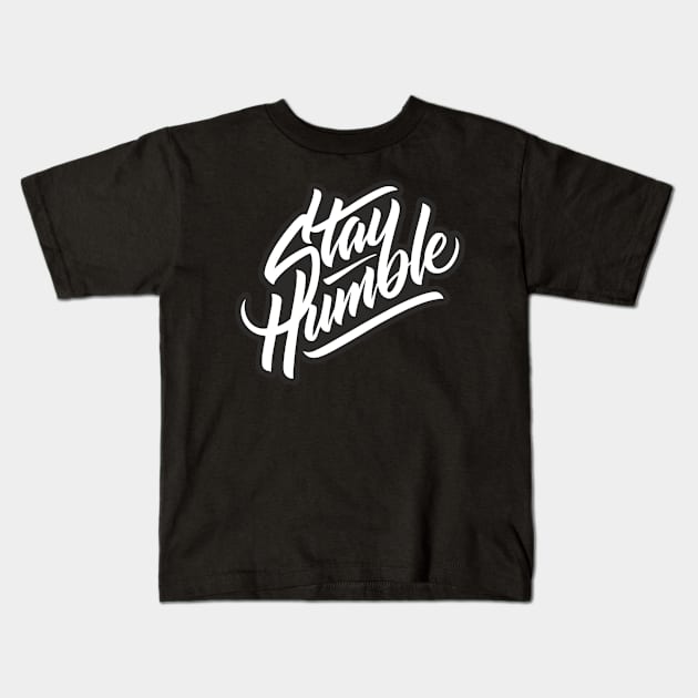 Stay Humble Kids T-Shirt by idkco